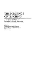 The Meanings of Teaching: An International Study of Secondary Teachers' Work Lives