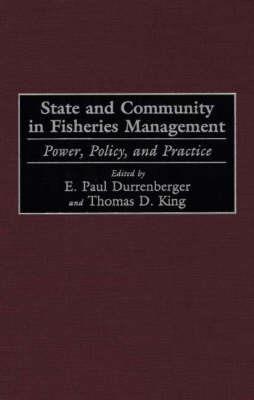 State and Community in Fisheries Management: Power, Policy, and Practice - E. Paul Durrenberger,Thomas King - cover