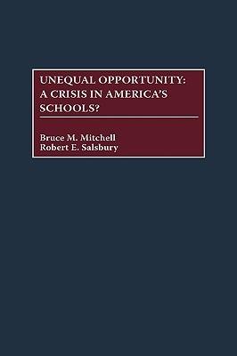Unequal Opportunity: A Crisis in America's Schools? - Bruce Mitchell,Robert E. Salsbury - cover