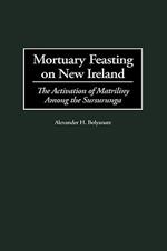 Mortuary Feasting on New Ireland: The Activation of Matriliny Among the Sursurunga