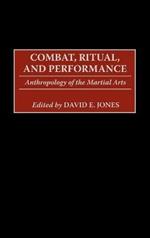 Combat, Ritual, and Performance: Anthropology of the Martial Arts