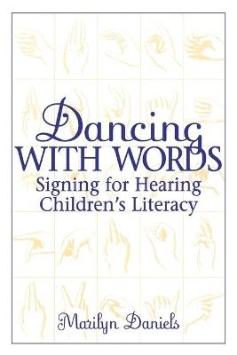 Dancing with Words: Signing for Hearing Children's Literacy - Marilyn Daniels - cover