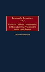 Successful Educators: A Practical Guide for Understanding Children's Learning Problems and Mental Health Issues