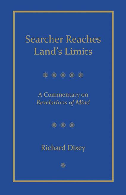 Searcher Reaches Land's Limits, Volume 1: A Commentary on Revelations of Mind Sections 1-3