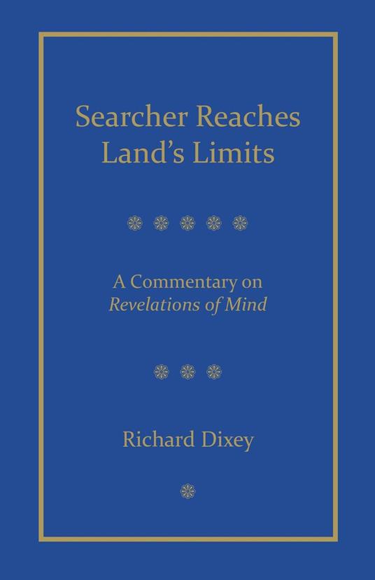 Searcher Reaches Land's Limits, Volume 1: A Commentary on Revelations of Mind Sections 1-3