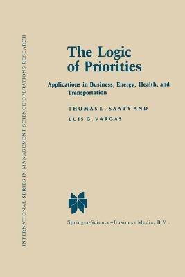 The Logic of Priorities: Applications of Business, Energy, Health and Transportation - Thomas L. Saaty,Luis G. Vargas - cover