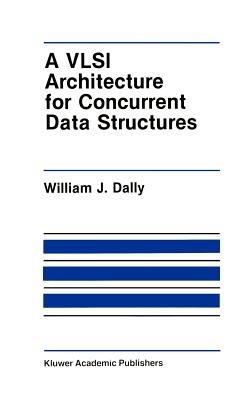 A VLSI Architecture for Concurrent Data Structures - J. W. Dally - cover