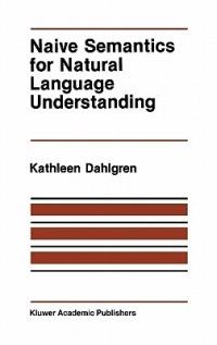 Naive Semantics for Natural Language Understanding - Kathleen Dahlgren - cover