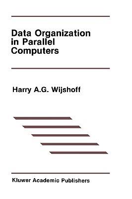 Data Organization in Parallel Computers - Harry A.G. Wijshoff - cover