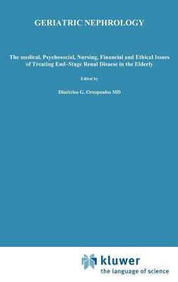 Geriatric Nephrology: The medical, psychosocial, nursing, financial and ethical issues of treating end-stage renal disease in the elderly - cover
