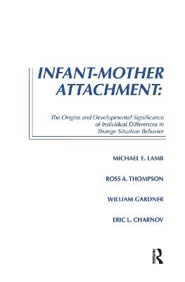 Infant-Mother Attachment: The Origins and Developmental Significance of Individual Differences in Strange Situation Behavior - cover