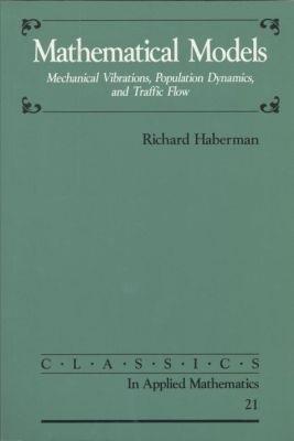 Mathematical Models: Mechanical Vibrations, Population Dynamics, and Traffic Flow - Richard Haberman - cover