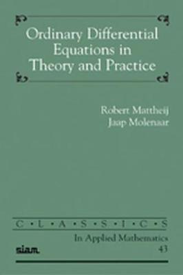 Ordinary Differential Equations in Theory and Practice - Robert Mattheij,Jaap Molenaar - cover