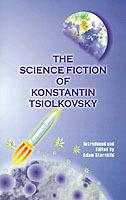 The Science Fiction of Konstantin Tsiolkovsky - Konstantin Tsiolkovsky - cover