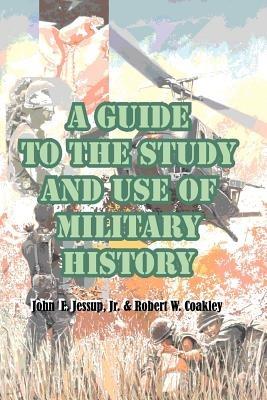 A Guide to the Study and Use of Military History - John E Jessup,Robert W Coakley - cover