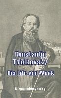 Konstantin Tsiolkovsky His Life and Work - A Kosmodemyansky - cover