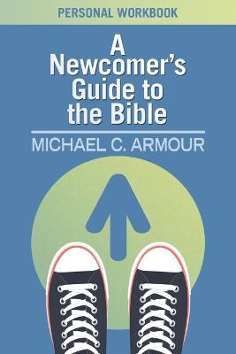 A Newcomer's Guide to the Bible: Themes & Timelines - Michael C Armour - cover
