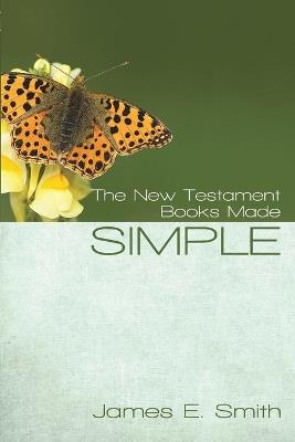 The New Testament Books Made Simple - James E Smith - cover