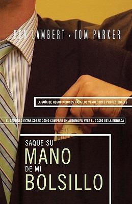 Saque su mano de mi bolsillo: La guia sobre negociacion para el profesional en ventas - Ron J. Lambert,Tom Parker - cover