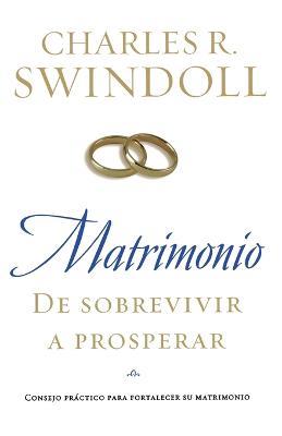 Matrimonio: De sobrevivir a prosperar: Consejo practico para fortalecer su matrimonio - Charles R. Swindoll - cover