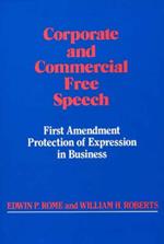 Corporate and Commercial Free Speech: First Amendment Protection of Expression in Business
