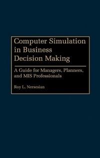 Computer Simulation in Business Decision Making: A Guide for Managers, Planners, and MIS Professionals - Roy Nersesian - cover