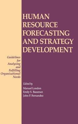 Human Resource Forecasting and Strategy Development: Guidelines for Analyzing and Fulfilling Organizational Needs - Emily S. Bassman,John P. Fernandez,Manuel London - cover