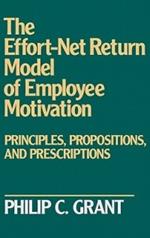 The Effort-Net Return Model of Employee Motivation: Principles, Propositions, and Prescriptions