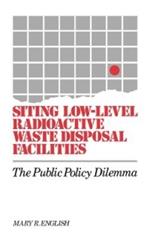 Siting Low-Level Radioactive Waste Disposal Facilities: The Public Policy Dilemma