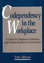 Codependency in the Workplace: A Guide for Employee Assistance and Human Resource Professionals
