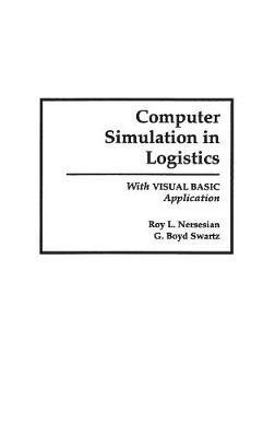 Computer Simulation in Logistics: With Visual Basic Application - Roy Nersesian,G. Boyd Swartz - cover