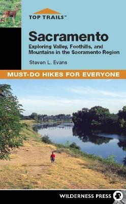 Top Trails: Sacramento: Exploring Valley, Foothills, and Mountains in the Sacramento Region - Steve Evans - cover