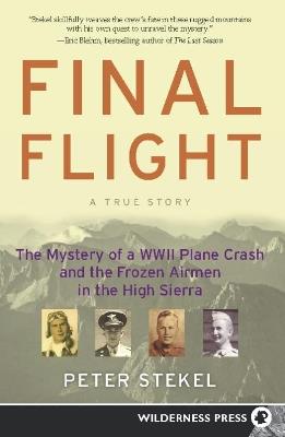 Final Flight: The Mystery of a WW II Plane Crash and the Frozen Airmen in the High Sierra - Peter Stekel - cover