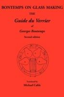 Bontemps on Glass Making: the Guide Du Verrier of Georges Bontemps - cover
