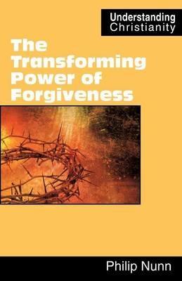 The Transforming Power of Forgiveness - Philip Nunn - cover