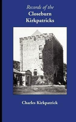 Records of the Closeburn Kirkpatricks - Charles Kirkpatrick - cover