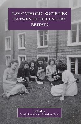 Lay Catholic Societies in Twentieth Century Britain - cover