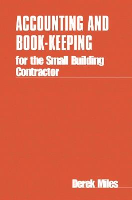 Accounting and Book-keeping for the Small Building Contractor - Derek Miles - cover