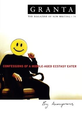 Granta 74: Confessions Of A Middle-Aged Ecstacy-Eater - Ian Jack - cover