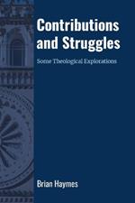 Contributions and Struggles: Some Theological Explorations