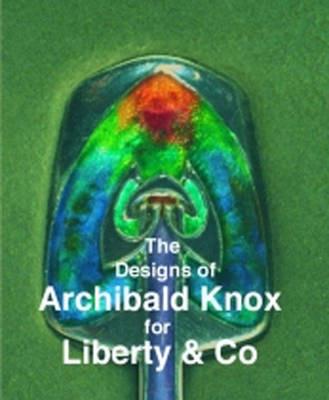 The Designs of Archibald Knox for Liberty & Co. - Adrian J. Tilbrook - cover