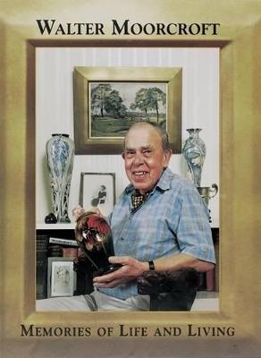 Walter Moorcroft: Memories of Life and Living - Walter Moorcroft - cover