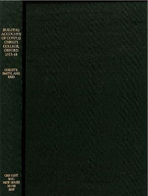 The Building Accounts of Corpus Christi College, Oxford, 1517-18 - cover