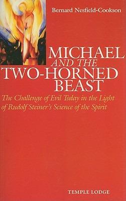 Michael and the Two-Horned Beast: The Challenge of Evil Today in the Light of Rudolf Steiner's Science of the Spirit - Bernard Nesfield-Cookson - cover