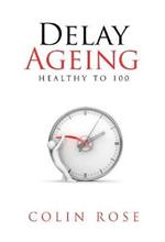 Delay Ageing: Healthy to 100