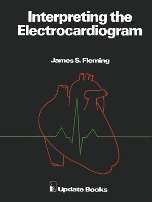Interpreting the Electrocardiogram - J.S. Fleming - cover
