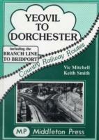 Yeovil to Dorchester - Vic Mitchell,Keith Smith - cover