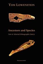 Ancestors and Species: New and Selected Ethnographic Poetry