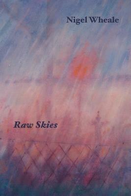 Raw Skies: New and Selected Poems - Nigel Wheale - cover