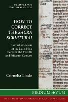 How to Correct the Sacra Scriptura? Textual Criticism of the Latin Bible between the Twelfth and Fifteenth Century - Cornelia Linde - cover